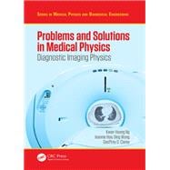 Problems and Solutions in Medical Physics: Diagnostic Imaging Physics