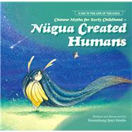 Chinese Myths for Early Childhood—Nügua Created Humans