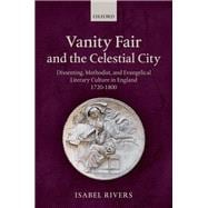 Vanity Fair and the Celestial City Dissenting, Methodist, and Evangelical Literary Culture in England 1720-1800