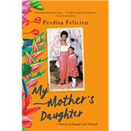 My Mother's Daughter A Memoir of Struggle and Triumph