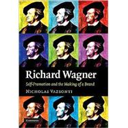 Richard Wagner: Self-Promotion and the Making of a Brand