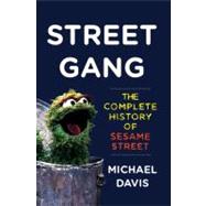 Street Gang : The Complete History of Sesame Street