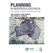 Planning in Indigenous Australia: From imperial foundations to post-colonial futures