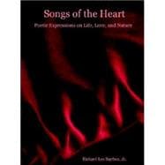 Songs of the Heart: Poetic Expressions on Life, Love, And Nature