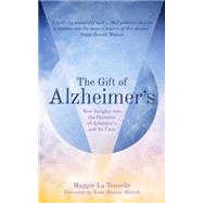 The Gift of Alzheimer's New Insights into the Potential of Alzheimer's and Its Care