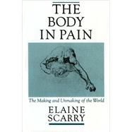 The Body in Pain The Making and Unmaking of the World