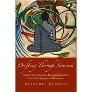 Drifting through Samsara Tacit Conversion and Disengagement in Goenka's Vipassana Movement