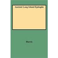 Ancient Long Island Epitaphs : From the Towns of Southold, Shelter Island, and Easthampton, New York