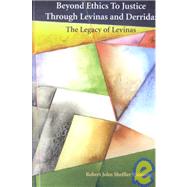 Beyond Ethics to Justice Through Levinas and Derrida: The Legacy of Levinas