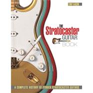The Stratocaster Guitar Book A Complete History of Fender Stratocaster Guitars