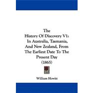 History of Discovery V1 : In Australia, Tasmania, and New Zealand, from the Earliest Date to the Present Day (1865)