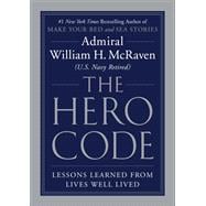 The Hero Code Lessons Learned from Lives Well Lived
