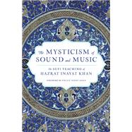 The Mysticism of Sound and Music The Sufi Teaching of Hazrat Inayat Khan