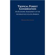 Tropical Forest Conservation An Economic Assessment of the Alternatives in Latin America