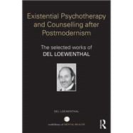 Existential Psychotherapy and Counselling after Postmodernism: The selected works of Del Loewenthal