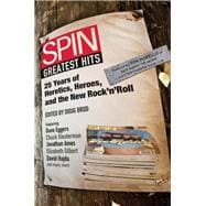 Spin - Greatest Hits : 25 Years of Heretics, Heroes, and the New Rock 'n' Roll