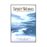 Spiritworks: Contemporary Views on the Gifts of the Spirit and the Bible