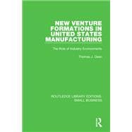 New Venture Formations in United States Manufacturing: The Role of Industry Environments