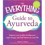 The Everything Guide to Ayurveda