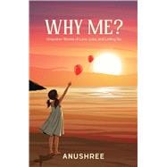 Why Me? Unspoken Stories of Love, Loss, and Letting Go | A Guide to Emotional Recovery