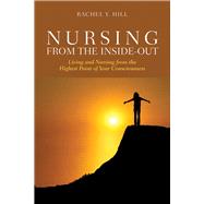 Nursing from the Inside-Out: Living and Nursing from the Highest Point of Your Consciousness