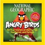 National Geographic Angry Birds 50 True Stories of the Fed Up, Feathered, and Furious