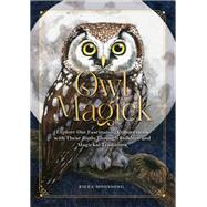 Owl Magick Explore Our Fascinating Connections with These Birds Through Folklore and Magickal Traditions
