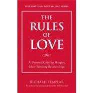 The Rules of Love A Personal Code for Happier, More Fulfilling Relationships