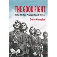 The Good Fight Battle of Britain Propaganda and The Few