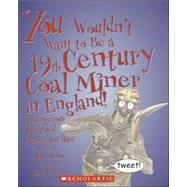 You Wouldn't Want to Be a 19th-century Coal Miner in England!