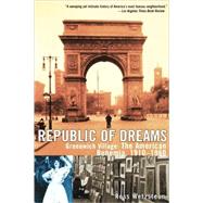 Republic of Dreams : Greenwich Village - The American Bohemia, 1910-1960,9780684869964