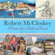 Robert McCloskey A Private Life in Words and Pictures