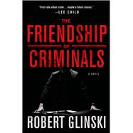 The Friendship of Criminals A Novel