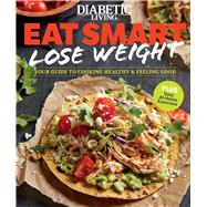 Diabetic Living Eat Smart, Lose Weight Your Guide to Eat Right and Move More