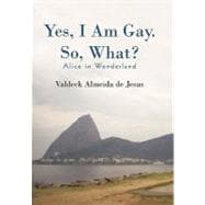 Yes, I Am Gay. So, What?: Alice in Wonderland