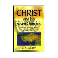 Christ and His Seven Churches : What the Message to the Seven Churches of Revelation Means to Us Today