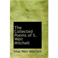 The Collected Poems of S. Weir Mitchell