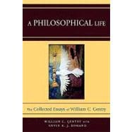 A Philosophical Life The Collected Essays of William C. Gentry