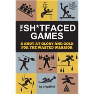 The Sh*tfaced Games A Shot at Glory and Gold for the Wasted Warrior