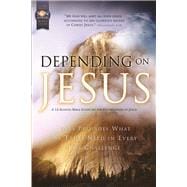 Depending on Jesus: Son Seekers Bible Study Series #1 Jesus Provides What We Truly Need in Every Life Challenge