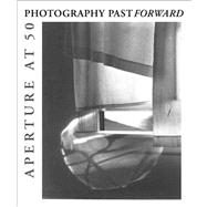 Photography Past and Forward : Aperture at Fifty