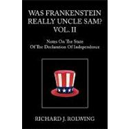 Was Frankenstein Really Uncle Sam? Vol. 2 : Notes on the State of the Declaration of Independence