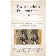 The American Environment Revisited Environmental Historical Geographies of the United States