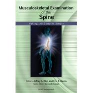 Musculoskeletal Examination of the Spine Making the Complex Simple