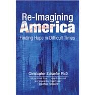 Re-Imagining America Finding Hope in Difficult Times