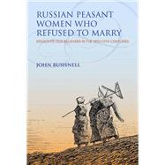 Russian Peasant Women Who Refused to Marry