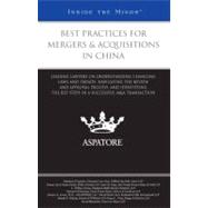 Best Practices for Mergers and Acquisitions in China : Leading Lawyers on Understanding Changing Laws and Trends, Navigating the Review and Approval Process, and Identifying the Key Steps in a Successful M&A Transaction