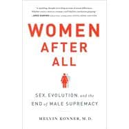 Women After All Sex, Evolution, and the End of Male Supremacy