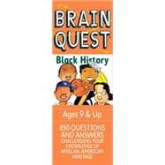Brain Quest Black History: 850 Questions, 850 Answers Challenging Your Knowledge of African-American Heritage, Ages 9 & Up