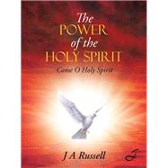 The Power of the Holy Spirit: Come O Holy Spirit